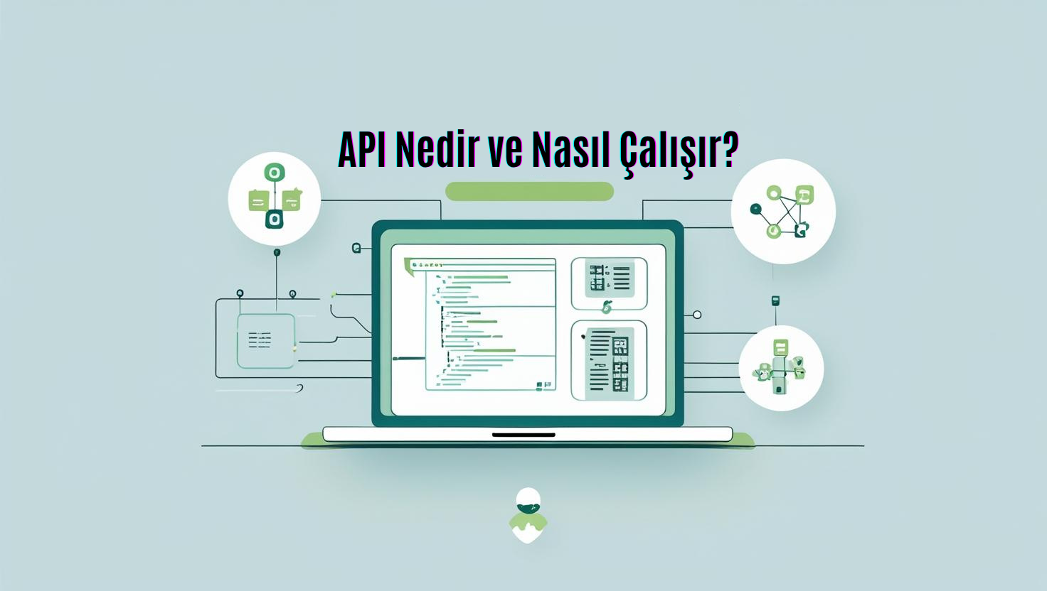 API Nedir ve Nasıl Çalışır?